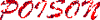 POISON